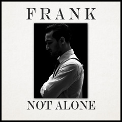 Not Alone - Frank