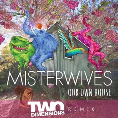MisterWives - Our Own House (Two Dimensions Remix) FREE DOWNLOAD