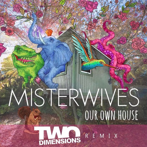 Stream MisterWives - Our Own House (Two Dimensions Remix) FREE DOWNLOAD ...