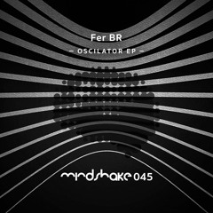 MINDSHAKE045 : Fer BR - Oscilator (Snippet)