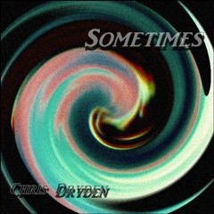 Sometimes by Chris Dryden (Original Song)
