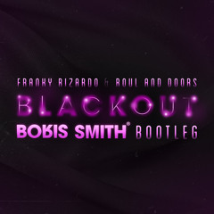 Franky Rizardo & Roul and Doors - Blackout (Boris Smith Bootleg)