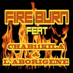 Fire Burn feat Chab1Kila & L'Aborigène