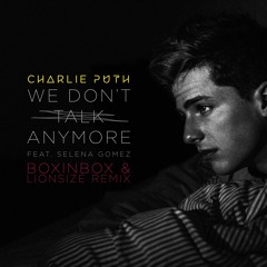 Charlie Puth - We Don't Talk Anymore feat. Selena Gomez (BOXINBOX & LIONSIZE Remix)