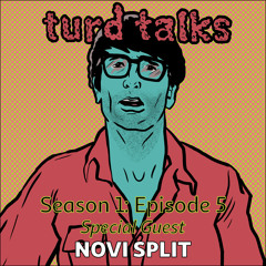TURD TALKS - Season 1 Episode 5 - Guest: Novi Split