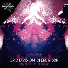 Grid Division, DJ Ekl, BBK - On Top of the World