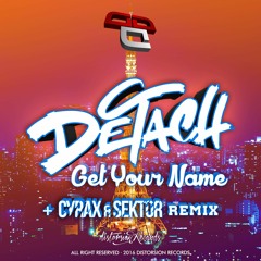 Detach - Get Your Name (Cyrax & Sektor RMX)[OUT NOW]