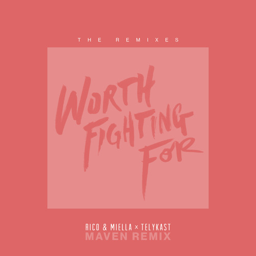 Rico & Miella x TELYKast - Worth Fighting For (MAVEN Remix)