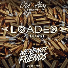Loaded EP28 - We're Not Friends
