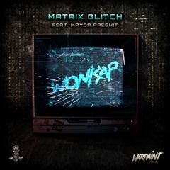 Matrix Glitch (ft. Mayor Apeshit) [CLIP]