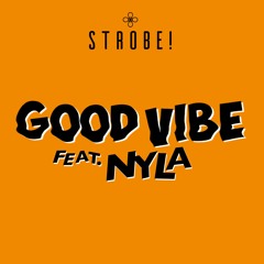 Strobe! - Good Vibe (feat. Nyla)