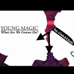WHAT WE GONNA DO - MAGIK X A. SOULO[1]