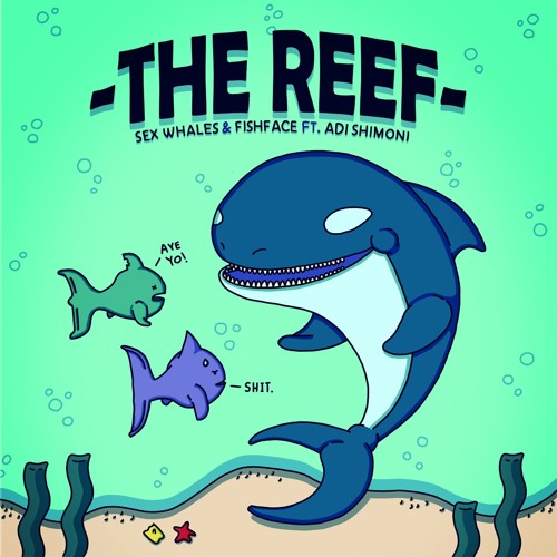 Sex Whales & FishFace - The Reef (feat. Adi Shimoni)