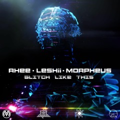 AHEE - Glitch Like This Ft. LESHii & Morpheus