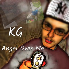 KG - Angel Over Me