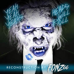 YEAH YEAH YEAHS - HEADS WILL ROLL FONZ66 RECONSTRUCTION