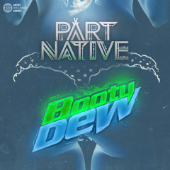 Part Native - Booty Dew