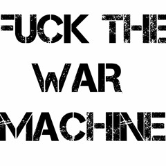FUCK THE WAR MACHINE
