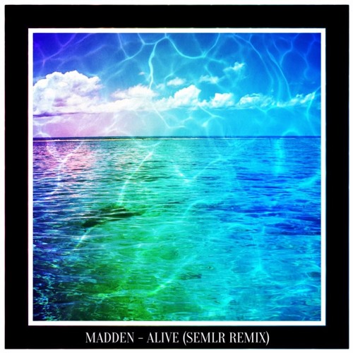 Madden - Alive (SEMLR Remix)