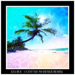 Lea Rue - I Can't Say No (SEMLR Remix)