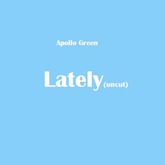 Lately(uncut)[prod. canis major]