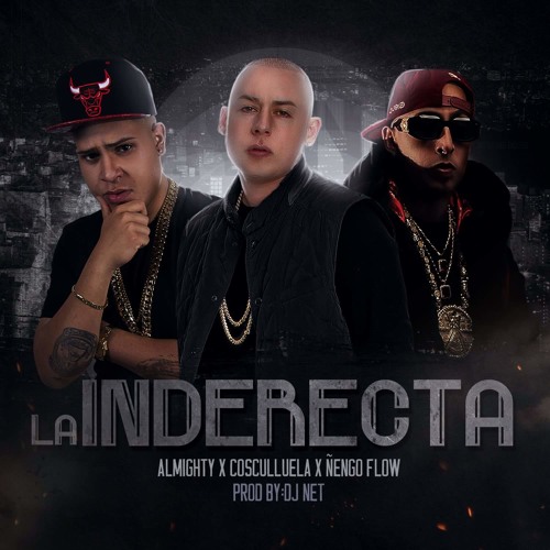 Almighty Ft. Cosculluela & Ñengo Flow - La Indirecta (Prod. By Dj Net)
