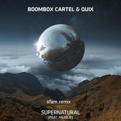 boombox cartel & quix - supernatural (feat. anjulie) >-sfam remix-<