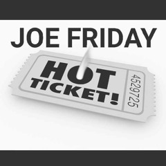 Joe Friday- Hot Ticket