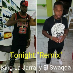 Tonight "Remix" Ft El Swaqqa & King La Jarra