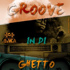 Groove In Di Ghetto Dj Makka