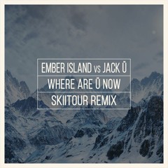 Ember Island vs Jack Ü - Where Are Ü Now (SkiiTour Remix)