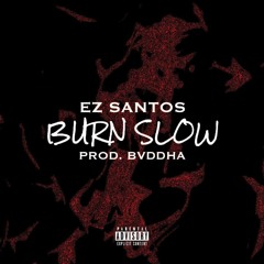 - BURN SLOW - ( PROD. BY BVDDHA )