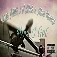 Nate Nittii x V Mak x Moe Raaqx - How I Get