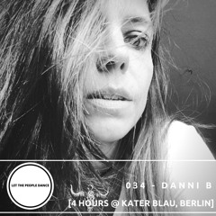 Let The People Dance 034 - Danni B [4 Hours @ Kater Blau, Berlin]