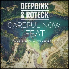 Deepdink & Roteck Ft. Enya Angel & Tylah Rose - Careful Now [Premier]