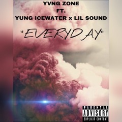 YVNG ZONE FT. YUNG ICEWATER x LIL SOUND "Everyday"