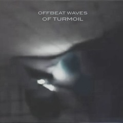Offbeat Waves Of Turmoil