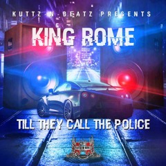 Till They Call The Police (By King Rome) Produced By Kuttz N Beatz