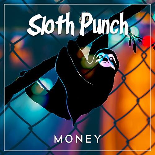 Sloth Punch - Money (Original Mix)