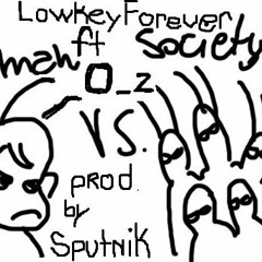 Lowkey Forever ft O_z prod by Sputnik The Producer Mastered by Sputcutz - Man Vs Society