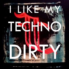 I Like My Techno Dirty