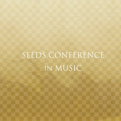 SEEDS CONFERENCE in MUSIC (Digest)