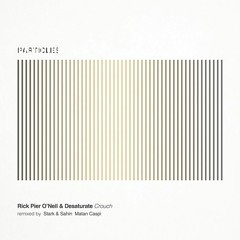 Rick Pier O'Neil & Desaturate - Crouch (Matan Caspi Remix) [Particles] Preview