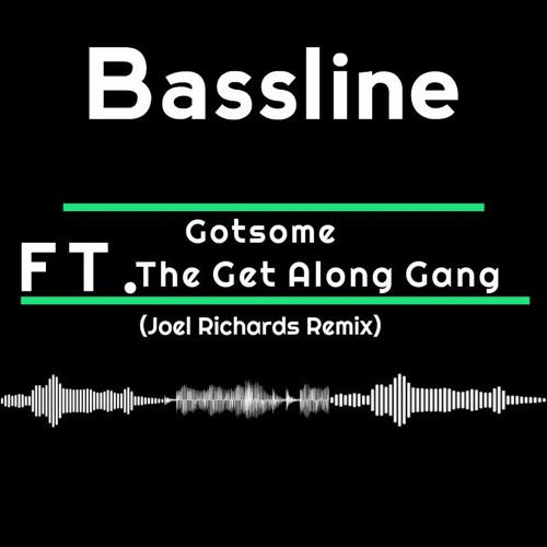 Gotsome Featuring The Get Along Gang Bassline Joel Richards Remix D L Available By Joel Richards On Soundcloud Hear The World S Sounds soundcloud