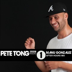 BBC Radio 1 - Pete Tong  presents: Manu Gonzalez After Hours Mix :: 2016