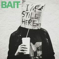 BAIT - I'm Still Here