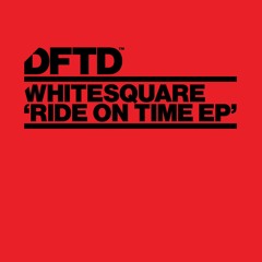 Whitesquare - Ride on Time EP [DFTD]