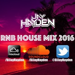 RnB House Mix 2016 - DJ Jay Hayden (FREE DOWNLOAD) - TWITTER @DJJayHayden
