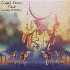 Angel Tears - Shir (DOUBLE Remix)