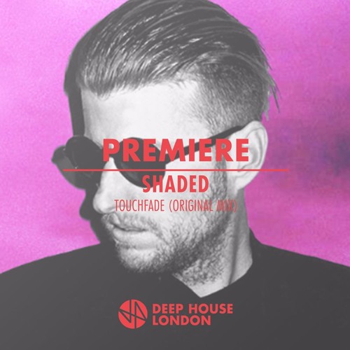 Premiere: SHADED - Touchfade (Original Mix)